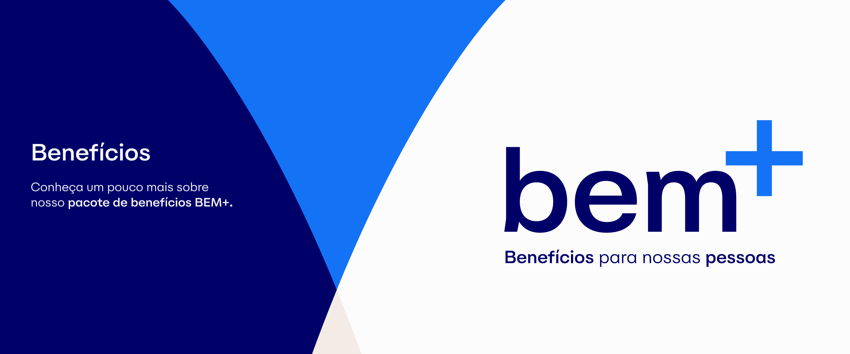 Benefícios. Conheça um pouco mais sobre nosso pacote de benefícios, essencial para assegurar uma vida melhor para a nossa Gente. Bem+. Bem-estar para nossas pessoas.