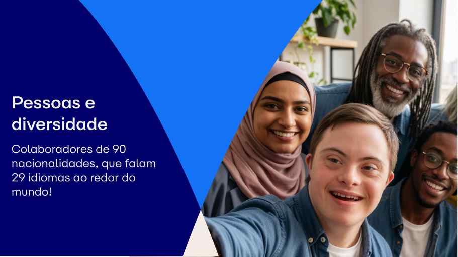 Colaboradores de 90 nacionalidades, que falam 29 idiomas ao redor do mundo!